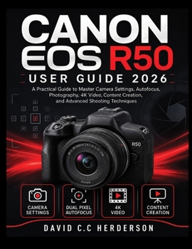 Paperback Canon EOS R50 User Guide 2026: A Practical Guide to Master Camera Settings, Autofocus, Photography, 4K Video, Content Creation, and Advanced Shooting Book
