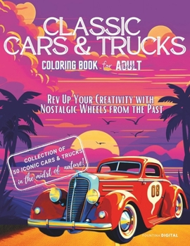 Classic Cars & Trucks Coloring Book: Collection of 50 Iconic Classic Cars & Trucks For Teens - Adults - Seniors