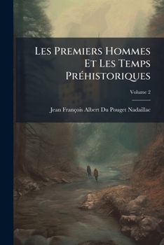 Paperback Les Premiers Hommes Et Les Temps Préhistoriques; Volume 2 [French] Book