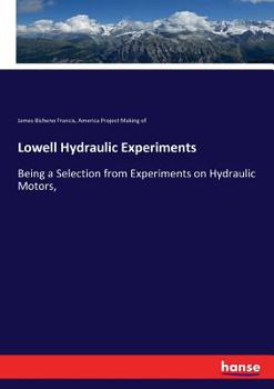 Paperback Lowell Hydraulic Experiments: Being a Selection from Experiments on Hydraulic Motors, Book