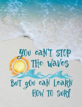 Paperback You Can't Stop the Waves: 8.5 X 11 Wide Ruled Composition Book - 200 Pages - Motivational Notebook for Beach & Ocean Lovers Book