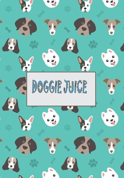 DOGGIE JUICE: Notebook Doggie juice: Journal Notebook with Dog Theme 7x10 110 pages