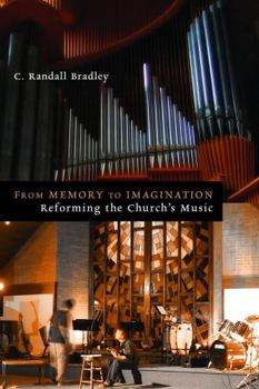 From Memory to Imagination: Reforming the Church's Music - Book  of the Calvin Institute of Christian Worship Liturgical Studies