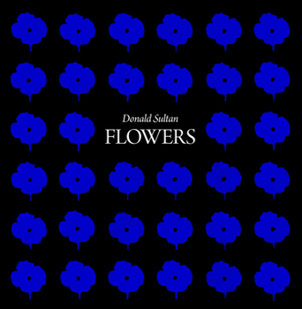 Hardcover Donald Sultan: Flowers Book