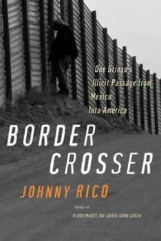 Hardcover Border Crosser: One Gringo's Illicit Passage from Mexico Into America Book