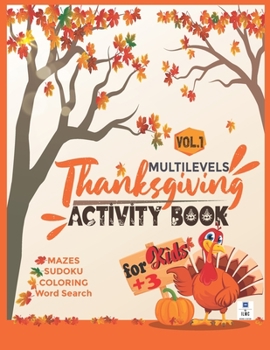 MULTILEVELS Thanksgiving ACTIVITY BOOK for Kids +3: Super Fun Thanksgiving Activities For Kids +3 Vol.1, Ultimate Workbook to Celebrate Happy Thanksgi