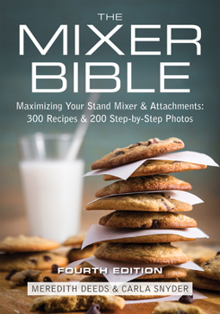 Paperback The Mixer Bible: Maximizing Your Stand Mixer and Attachments Book