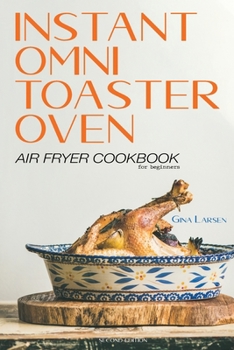 Paperback Instant Omni Toaster Oven Air Fryer Cookbook for Beginners: The Complete Instant Omni Toaster Oven Air Fryer Guide. Real Easy, Crispy and Healthy Reci Book