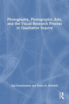 Hardcover Photography, Photographic Arts, and the Visual Research Process in Qualitative Inquiry Book