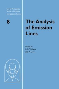 The Analysis of Emission Lines (Space Telescope Science Institute Symposium Series) - Book #8 of the Space Telescope Science Institute Symposium