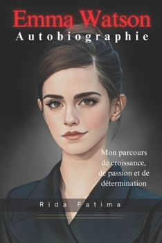 Paperback Emma Watson Autobiographie: Mon parcours de croissance, de passion et de détermination [French] Book