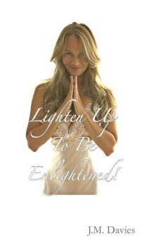 Paperback Lighten Up To Be Enlightened!: - The 50 Rules of Joy Book