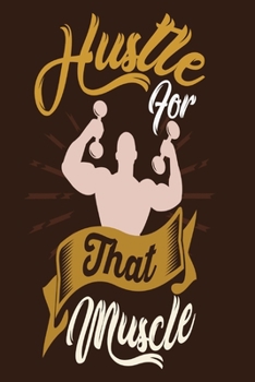 Hustle for That Muscle: Workout Log Book for Men and Women, Motivational Word Art Cover, 150 Pages, 6 x 9 Inches