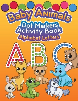 Paperback Baby Animals Dot Markers Activity Book: Alphabet Letters Book