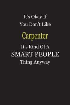 Paperback It's Okay If You Don't Like Carpenter It's Kind Of A Smart People Thing Anyway: Blank Lined Notebook Journal Gift Idea Book