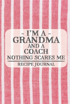 Paperback I'm a Grandma and a Coach Nothing Scares Me Recipe Journal: Blank Recipe Journal to Write in for Women, Bartenders, Drink and Alcohol Log, Document al Book