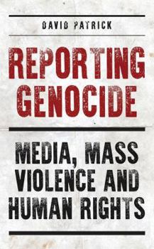 Hardcover Reporting Genocide: Media, Mass Violence and Human Rights Book