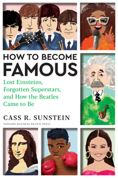 How to Become Famous: Lost Einsteins, Taylor Swifts That Weren't, and How the Beatles Came to Be