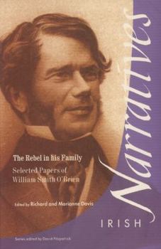 The Rebel in His Family: Selected Papers of William Smith O'Brien (Irish Narrative Series) - Book  of the Irish Narratives