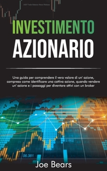 Hardcover Investimento Azionario: Una guida per comprendere il vero valore di un'azione, compreso come identificare una cattiva azione e i passaggi per [Italian] Book