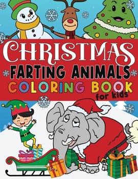 Paperback Christmas Farting Animals Coloring Book For Kids: Funny Gag Gift for Kids and Adults Fun Children's Xmas Gift or Present Ages 6-10 4-8 8-12 Includes 5 Book