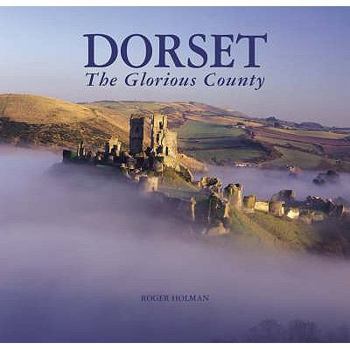 Hardcover Dorset: The Glorious County. Roger Holman Book