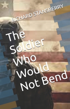 Paperback The Soldier Who Would Not Bend Book