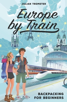 Paperback Europe by Train: Backpacking for Beginners Book