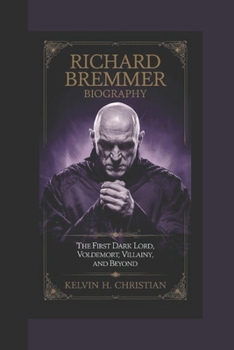 Paperback Richard Bremmer Biography: The First Dark Lord - Voldemort, Villainy, and Beyond Book