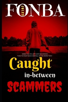 Paperback Caught in-between Scammers: When you`re left with no choice than to fight and kill in the worst way Book
