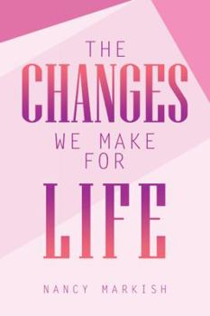 Paperback The Changes We Make for Life Book