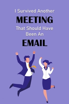 I Survived Another Meeting That Should Have Been an Email : Lined Notebook