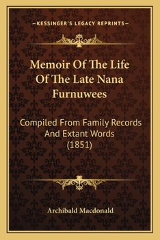 Paperback Memoir Of The Life Of The Late Nana Furnuwees: Compiled From Family Records And Extant Words (1851) Book