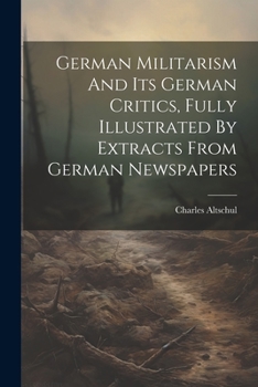 Paperback German Militarism And Its German Critics, Fully Illustrated By Extracts From German Newspapers Book