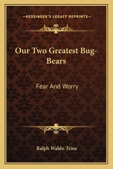 Paperback Our Two Greatest Bug-Bears: Fear And Worry Book