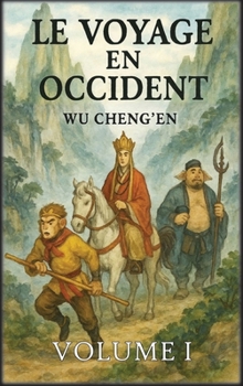 Le Voyage en Occident: Volume 1: Le moine et le roi singe (French Edition)