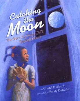 Hardcover Catching the Moon: The Story of a Young Girl's Baseball Dream Book