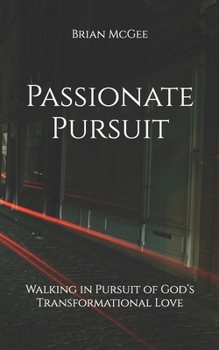Passionate Pursuit: Walking in Pursuit of God’s Transformational Love