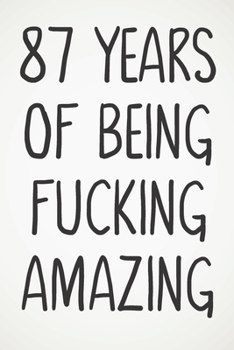 87 Years Of Being Fucking Amazing: Awesome Positive 87th Birthday Card Journal Diary Notebook Gift - 122 Pages -