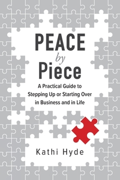 Paperback PEACE by Piece: A practical guide to stepping up or starting over in business and in life Book