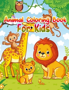 Animal Coloring Book For Kids: Cute Animals: Relaxing Coloring Book for Kids, Cute Horses, Birds, Owls, Elephants, Dogs, Cats, Turtles, Bears, Rabbits, Ages 2-4, 4-8, 8-12,