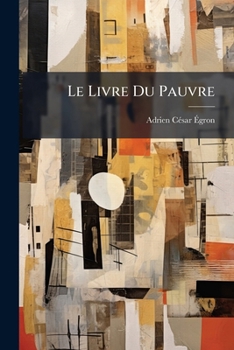 Paperback Le Livre Du Pauvre: Devoir De Celui Qui Reçoit...... [French] Book