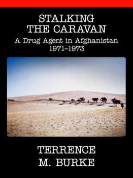Paperback Stalking the Caravan: A Drug Agent in Afghanistan 1971-1973 Book