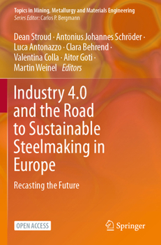 Industry 4.0 and the Road to Sustainable Steelmaking in Europe: Recasting the Future (Topics in Mining, Metallurgy and Materials Engineering)