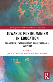 Hardcover Towards Posthumanism in Education: Theoretical Entanglements and Pedagogical Mappings Book