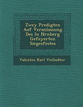 Zwey Predigten Auf Veranlassung Des In N�rnberg Gefeyerten Siegesfestes