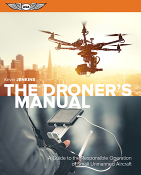 Paperback The Droner's Manual: A Guide to the Responsible Operation of Small Unmanned Aircraft Book