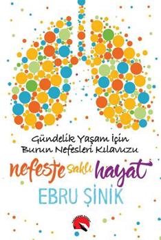 Nefeste Sakli Hayat: Gundelik Yasam Icin Burun Nefesleri Kilavuzu