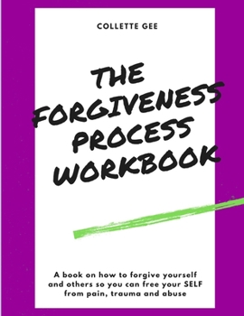 Paperback The Forgiveness Process Workbook: How to Free Yourself Through The Power of Forgiveness Book