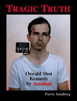 Paperback Tragic Truth: Oswald Shot Kennedy by Accident Book